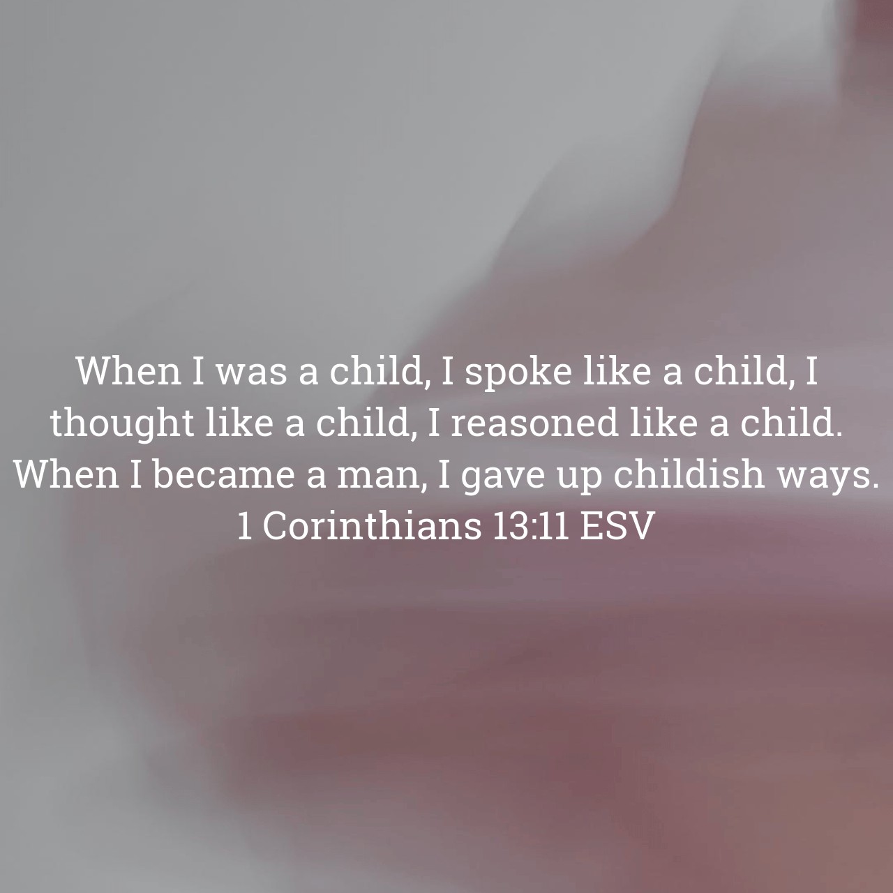 1 Corinthians 13:11.jpg